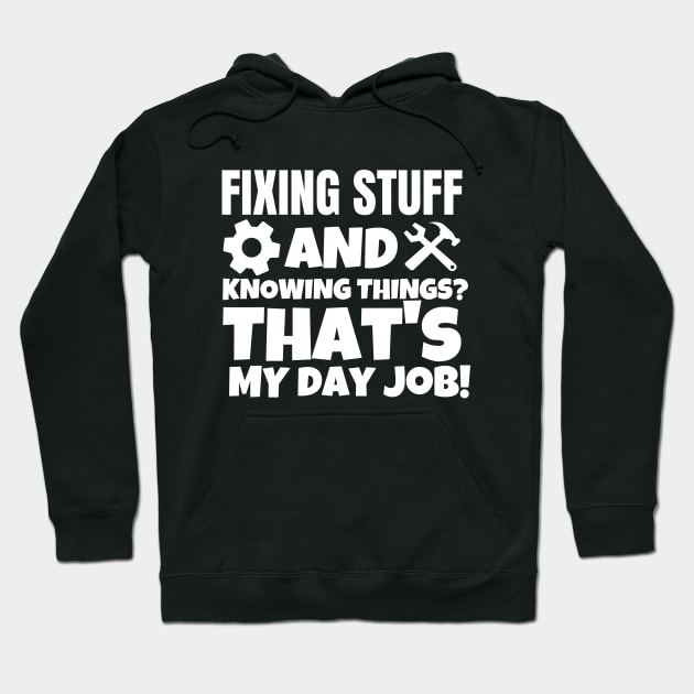 Fixing things and  knowing stuff? That's my day job! Hoodie by mksjr